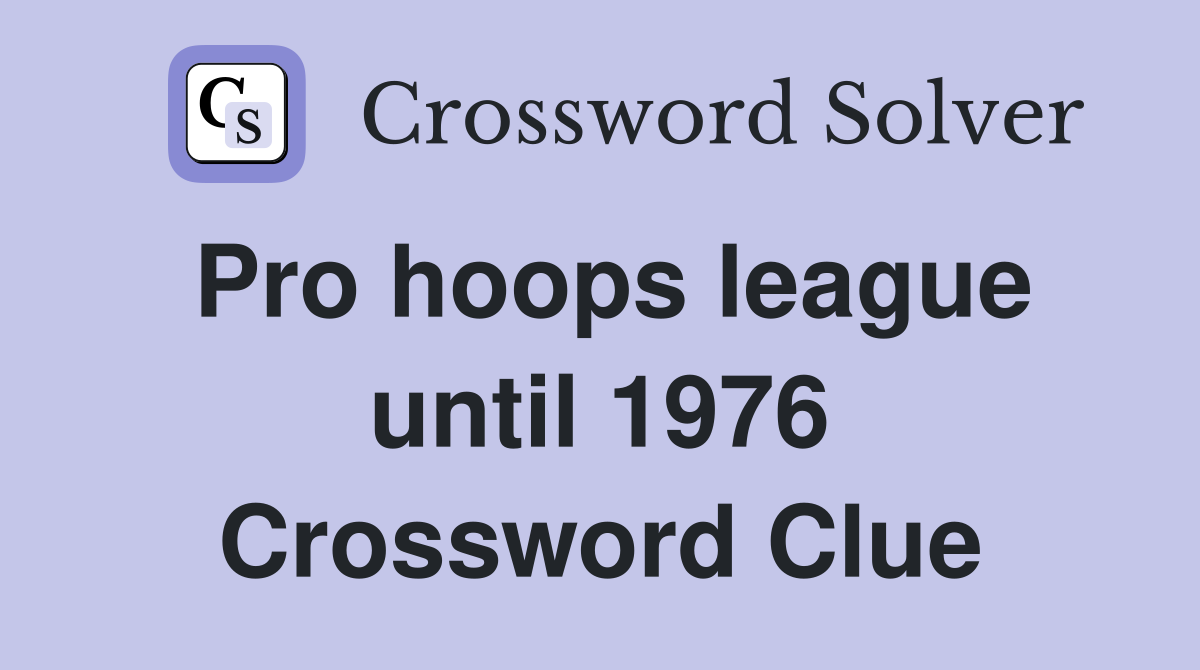 Pro hoops league until 1976 Crossword Clue