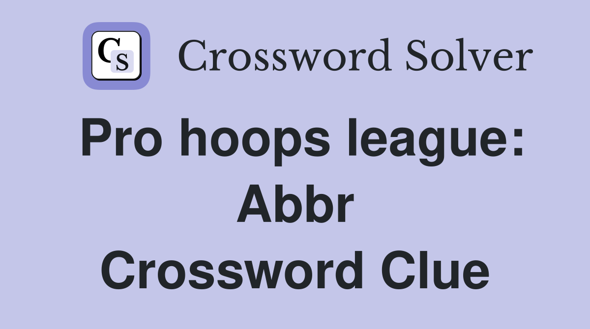 Pro hoops league: Abbr Crossword Clue