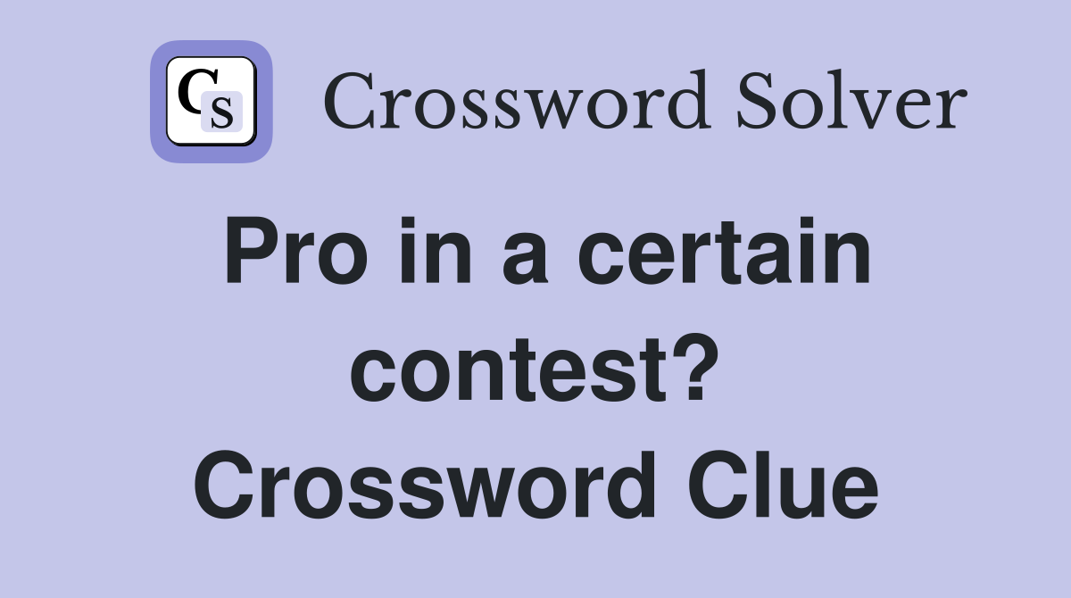 Pro in a certain contest? Crossword Clue