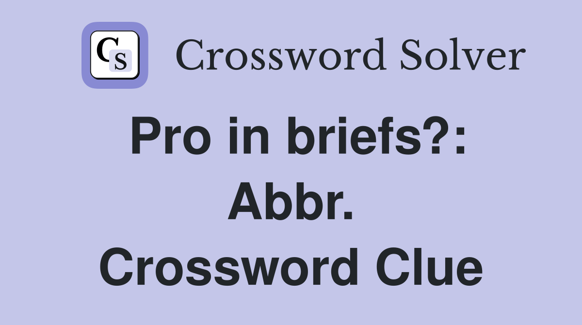 Pro in briefs?: Abbr. Crossword Clue