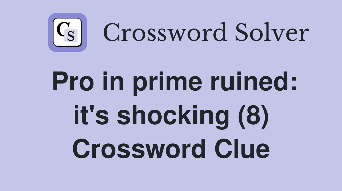 Pro in prime ruined: it's shocking (8) Crossword Clue