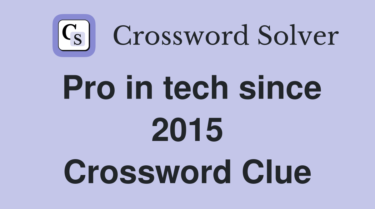 Pro in tech since 2015 Crossword Clue