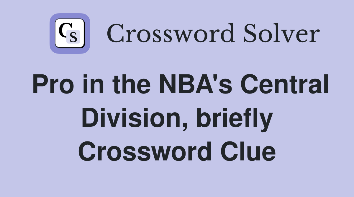 Pro in the NBA's Central Division, briefly Crossword Clue
