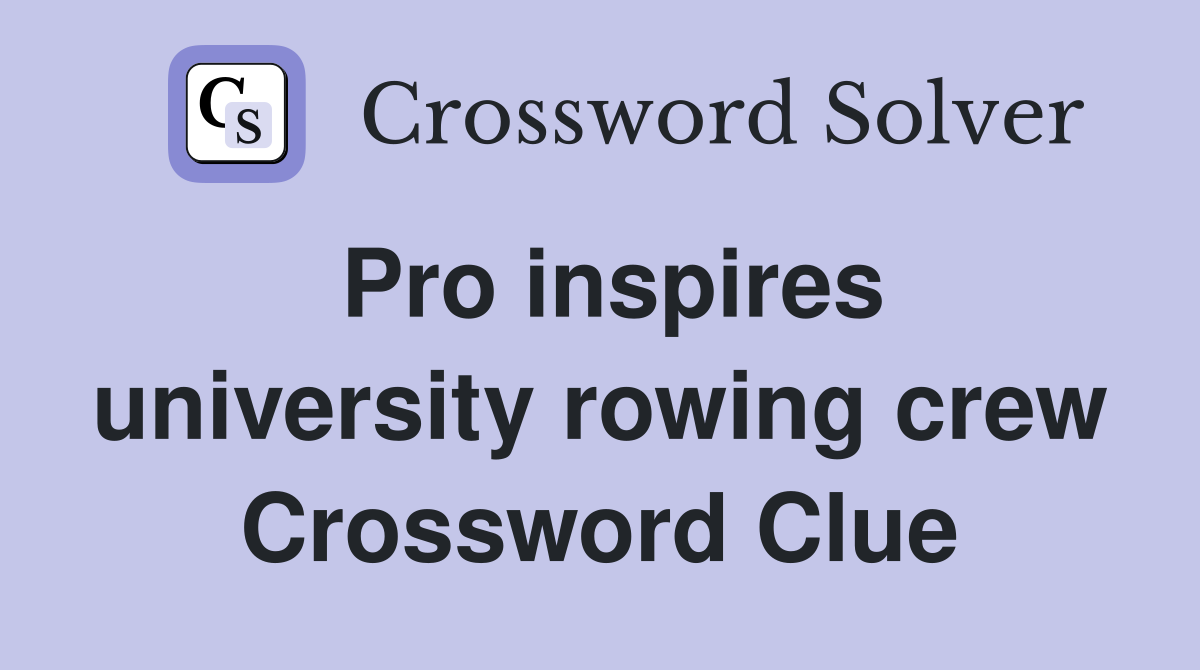 Pro inspires university rowing crew Crossword Clue