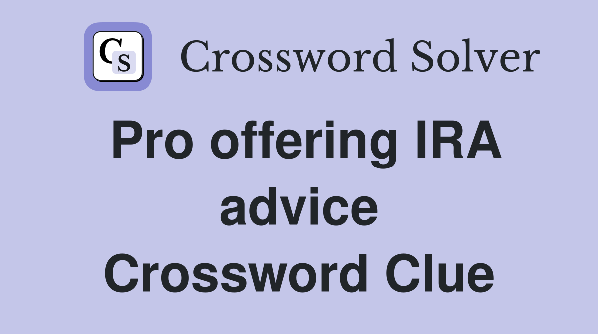 Pro offering IRA advice Crossword Clue