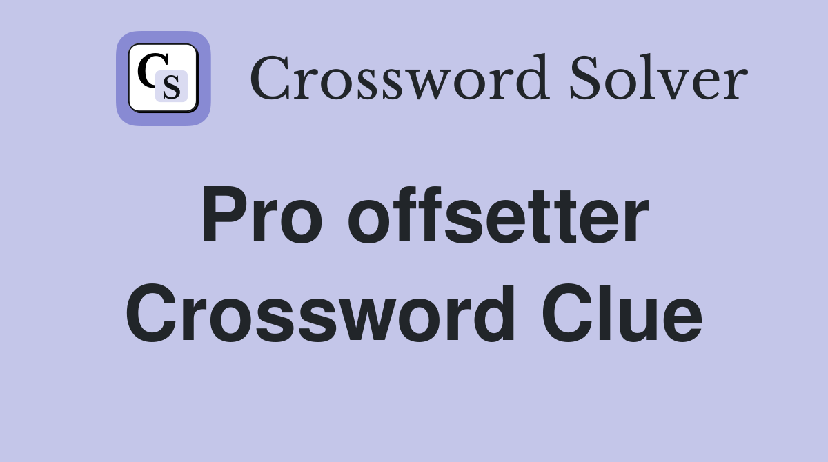 Pro offsetter Crossword Clue