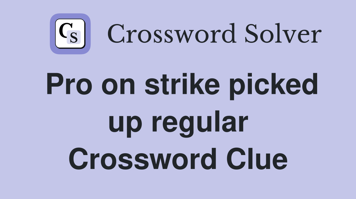 Pro on strike picked up regular Crossword Clue