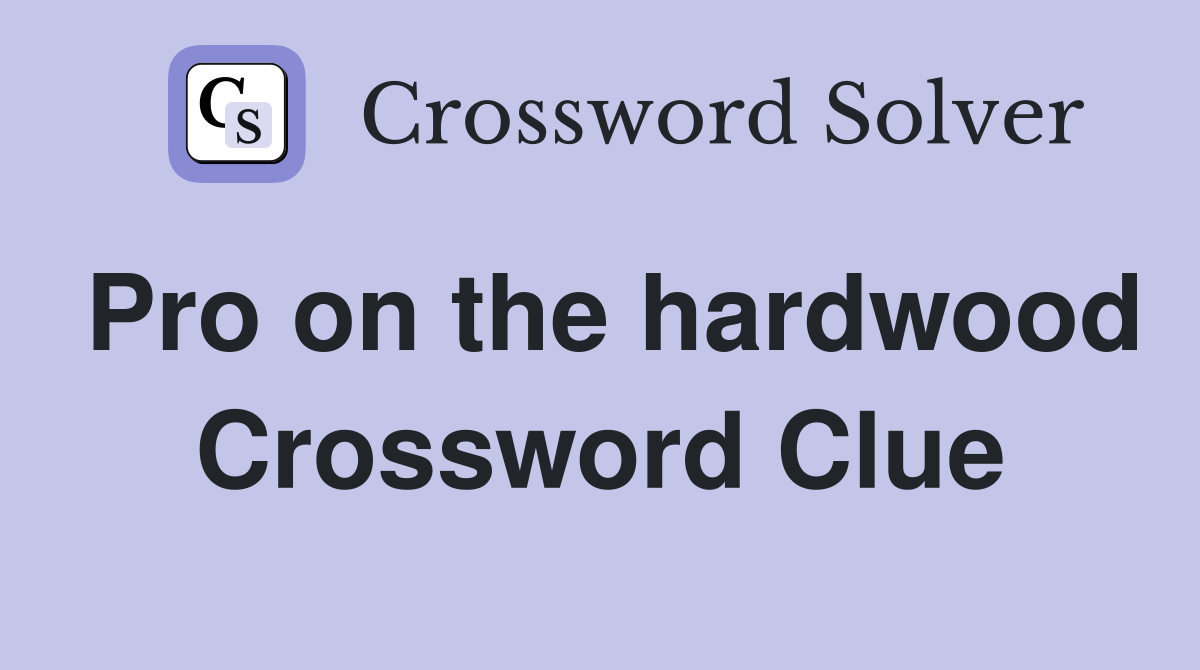 Pro on the hardwood Crossword Clue