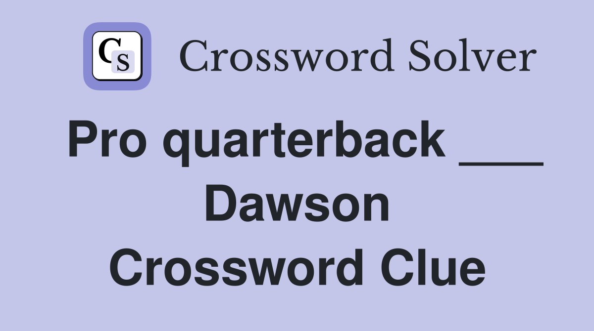 Pro quarterback ___ Dawson Crossword Clue