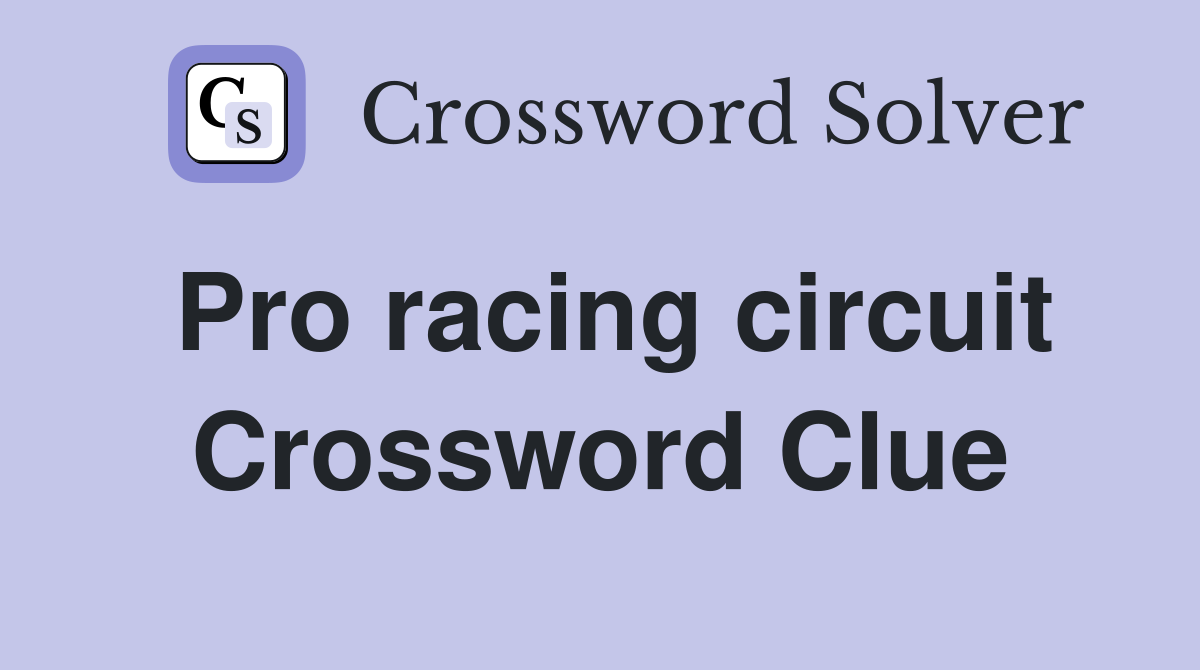 Pro racing circuit Crossword Clue
