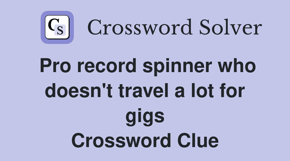 Pro record spinner who doesn't travel a lot for gigs Crossword Clue