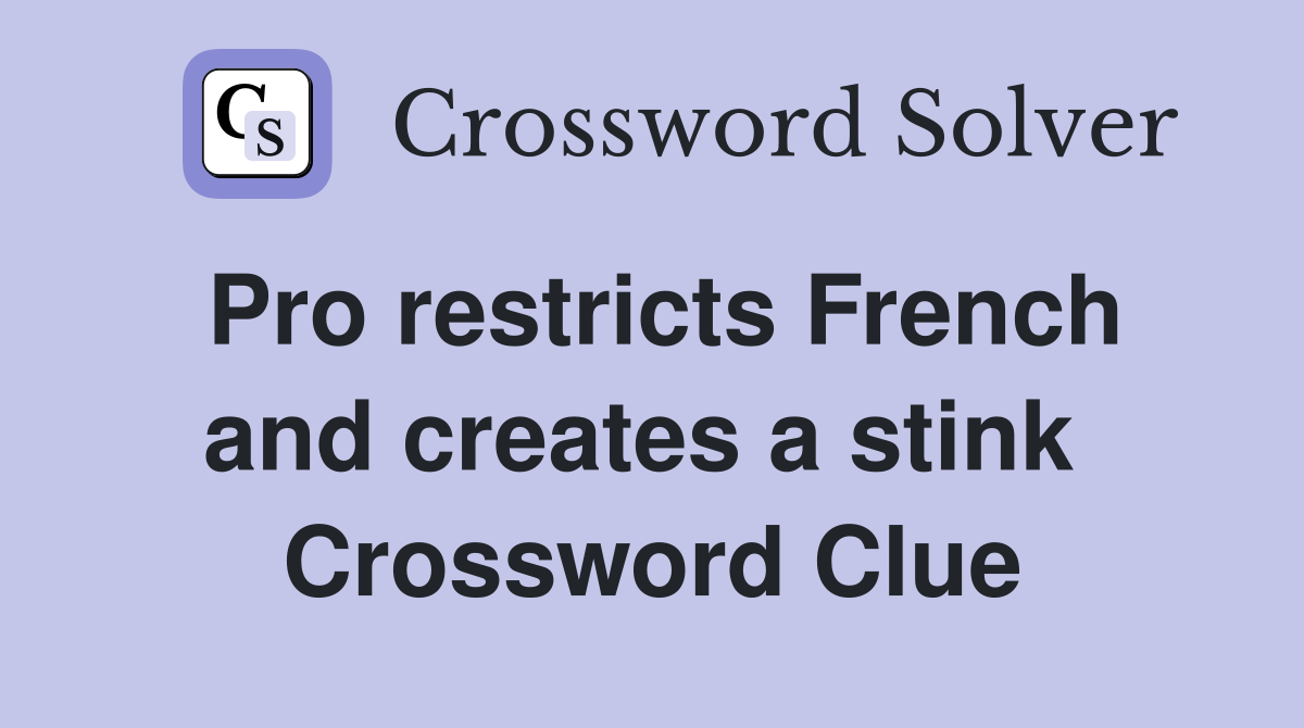 Pro restricts French and creates a stink  Crossword Clue