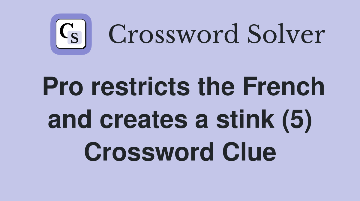 Pro restricts the French and creates a stink (5) Crossword Clue