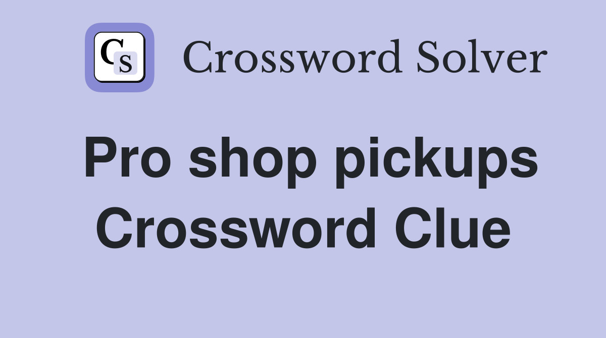 Pro shop pickups Crossword Clue