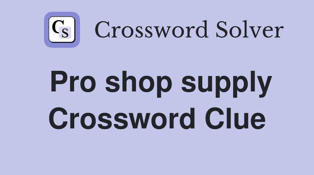 Pro shop supply Crossword Clue