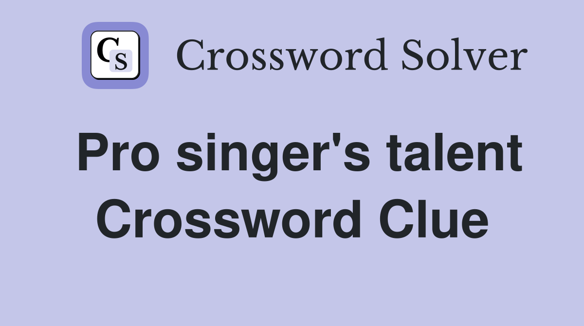 Pro singer's talent Crossword Clue