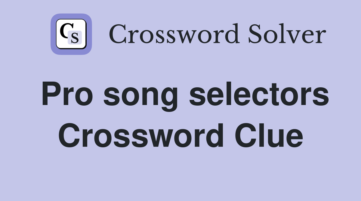 Pro song selectors Crossword Clue