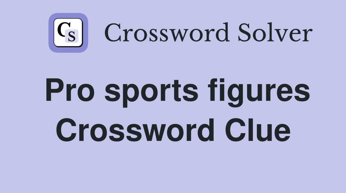 Pro sports figures Crossword Clue