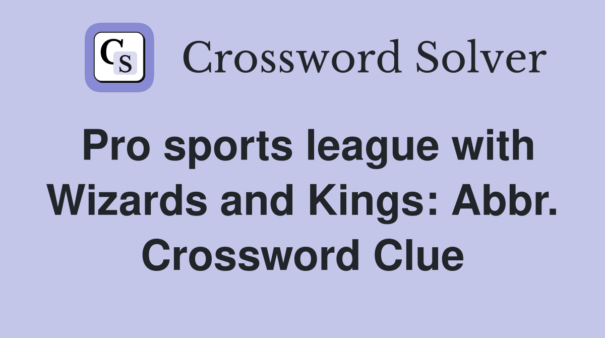 Pro sports league with Wizards and Kings: Abbr. Crossword Clue