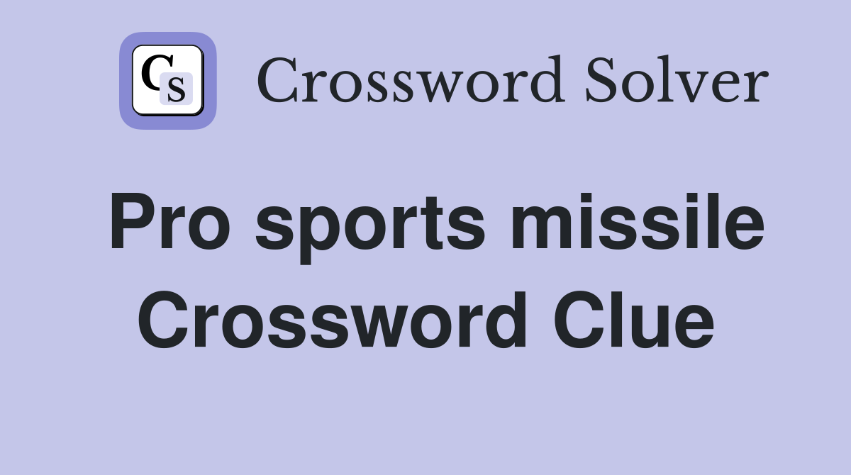 Pro sports missile Crossword Clue