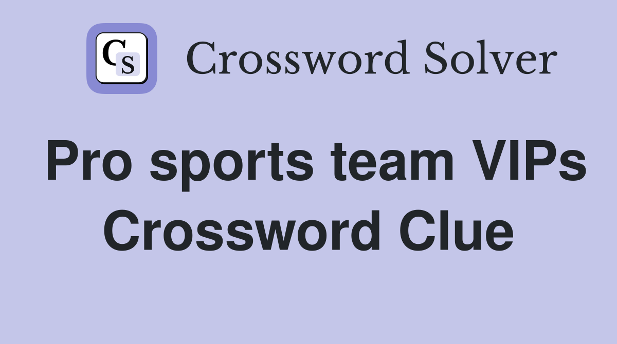 Pro sports team VIPs Crossword Clue