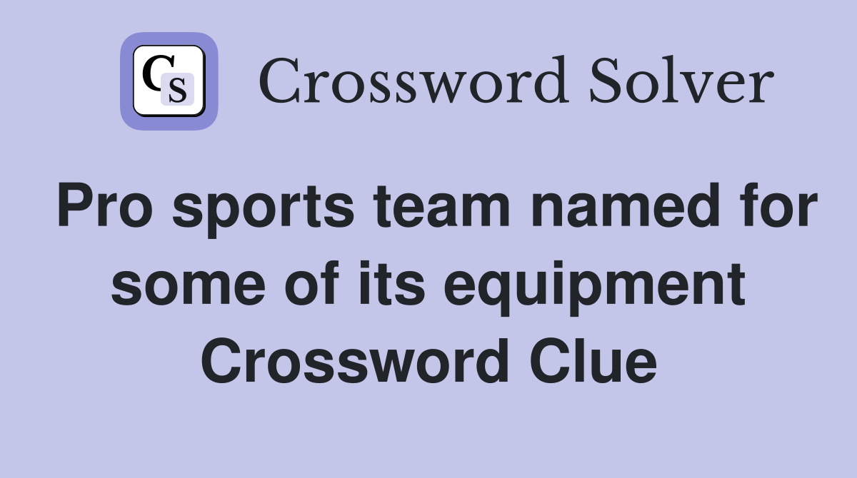 Pro sports team named for some of its equipment Crossword Clue