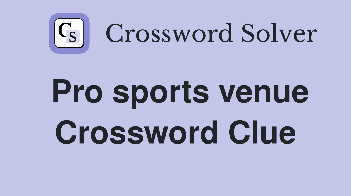 Pro sports venue Crossword Clue