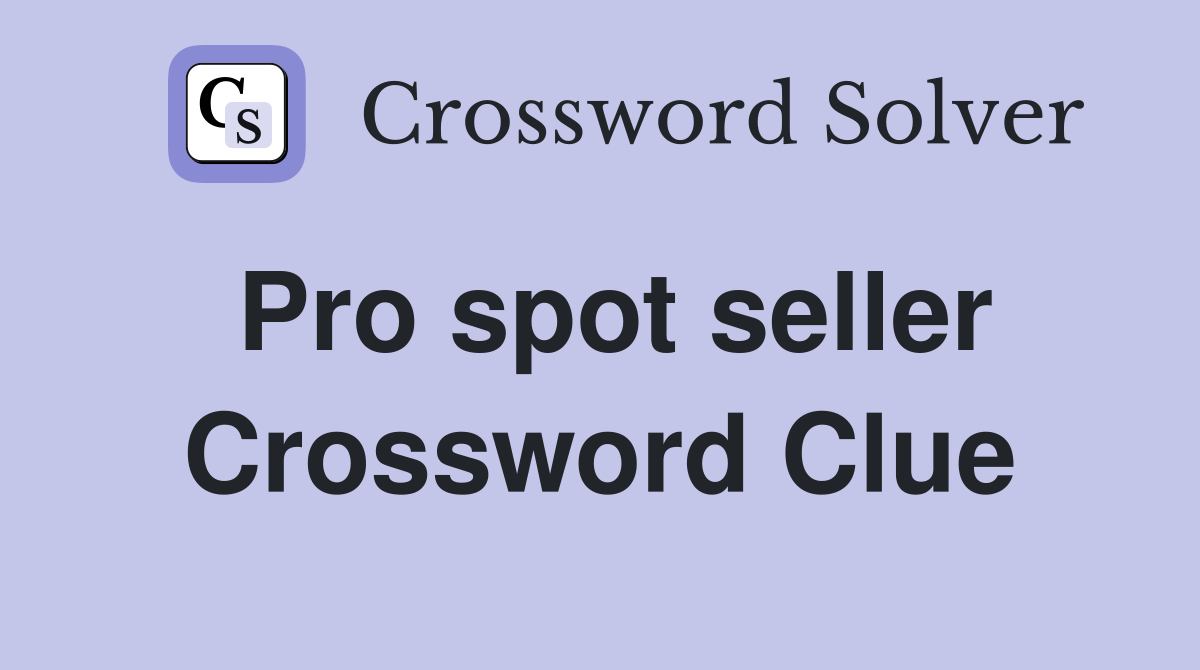 Pro spot seller Crossword Clue