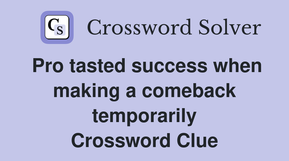 Pro tasted success when making a comeback temporarily Crossword Clue