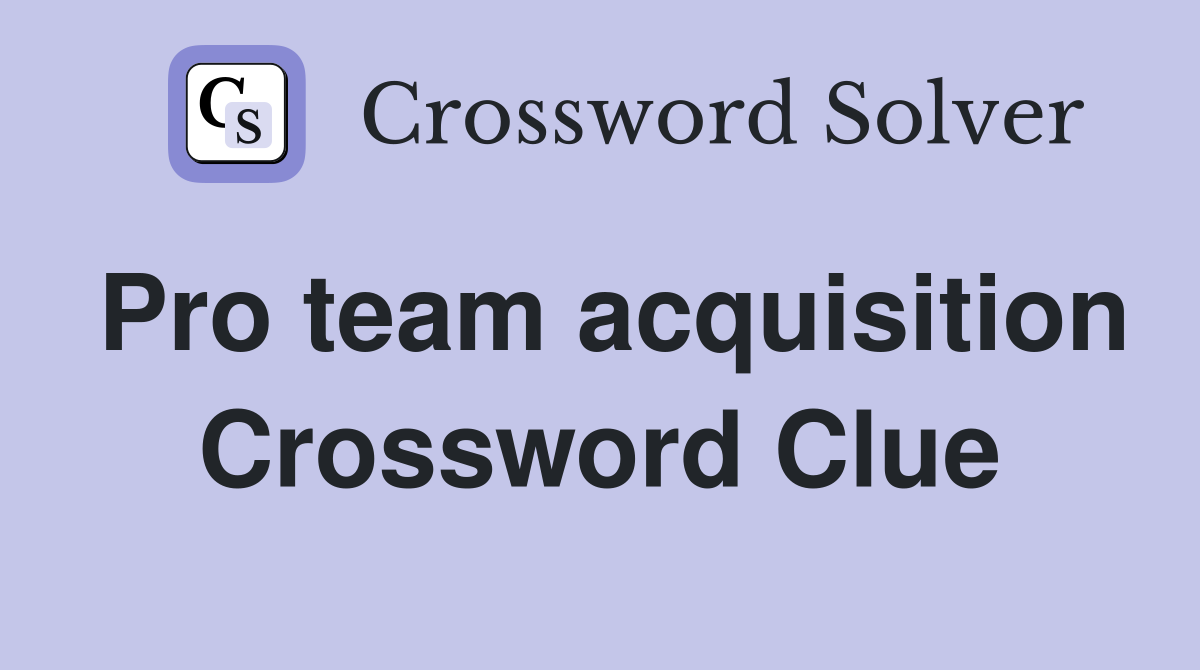 Pro team acquisition Crossword Clue