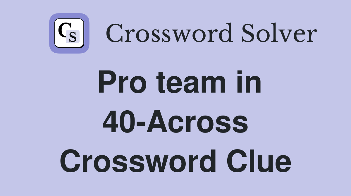 Pro team in 40-Across Crossword Clue