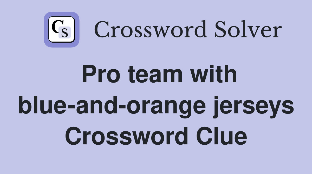Pro team with blue-and-orange jerseys Crossword Clue