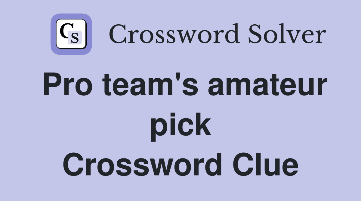 Pro team's amateur pick Crossword Clue