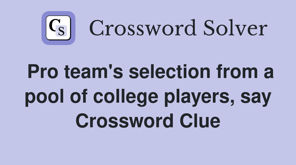 Pro team's selection from a pool of college players, say Crossword Clue