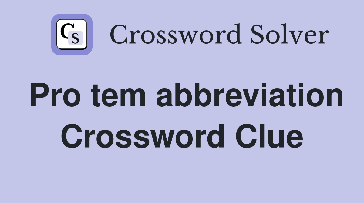 Pro tem abbreviation Crossword Clue