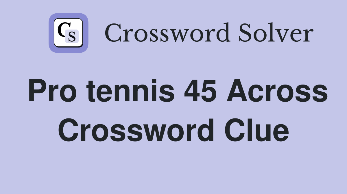 Pro tennis 45 Across Crossword Clue