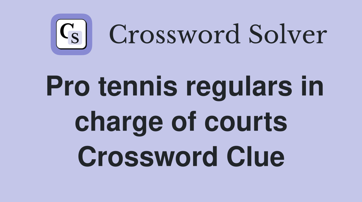 Pro tennis regulars in charge of courts Crossword Clue