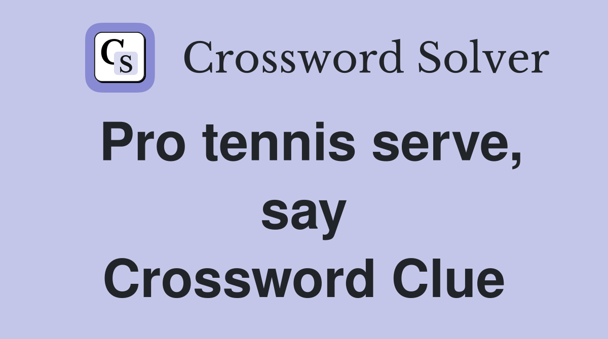 Pro tennis serve, say Crossword Clue