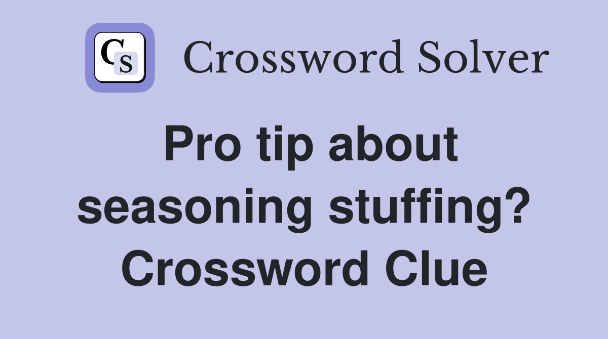 Pro tip about seasoning stuffing? Crossword Clue
