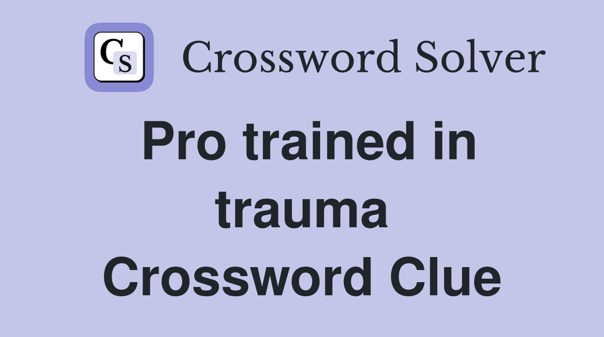 Pro trained in trauma Crossword Clue