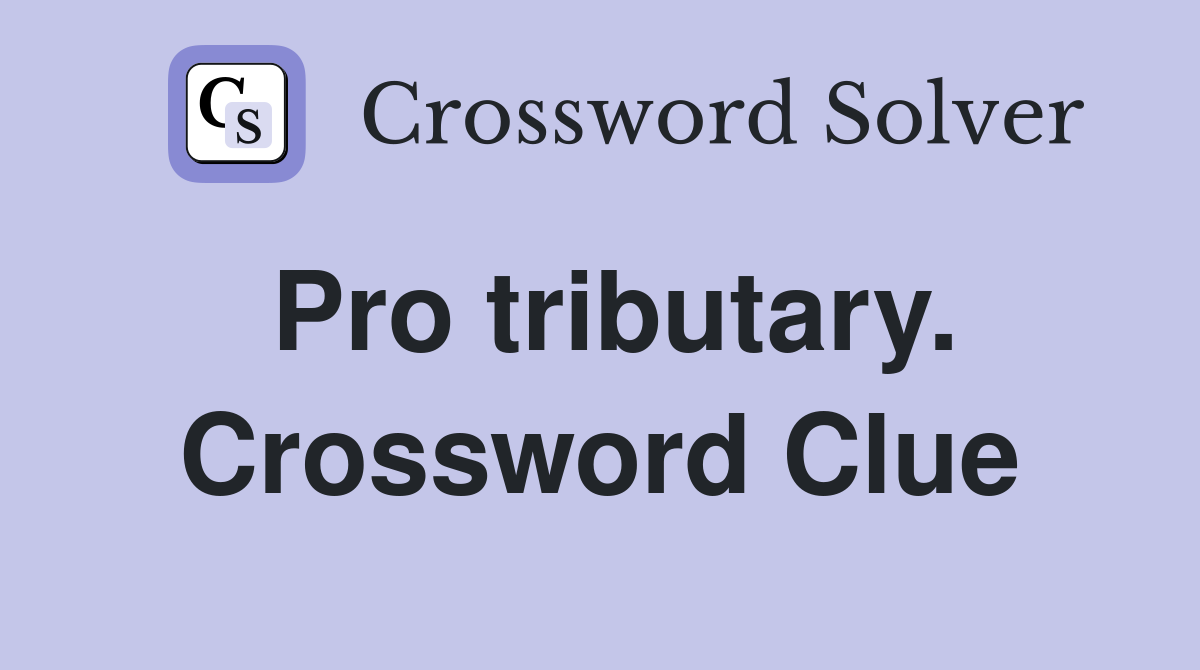 Pro tributary. Crossword Clue