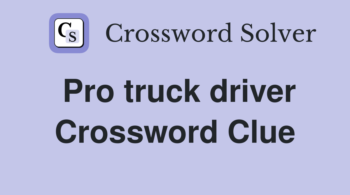 Pro truck driver Crossword Clue