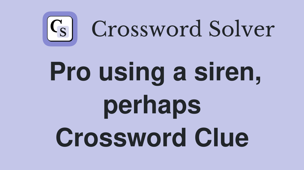 Pro using a siren, perhaps Crossword Clue
