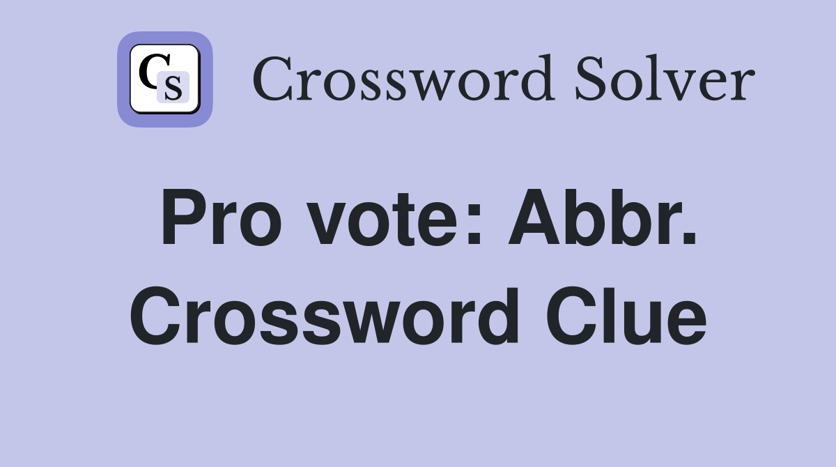 Pro vote: Abbr. Crossword Clue