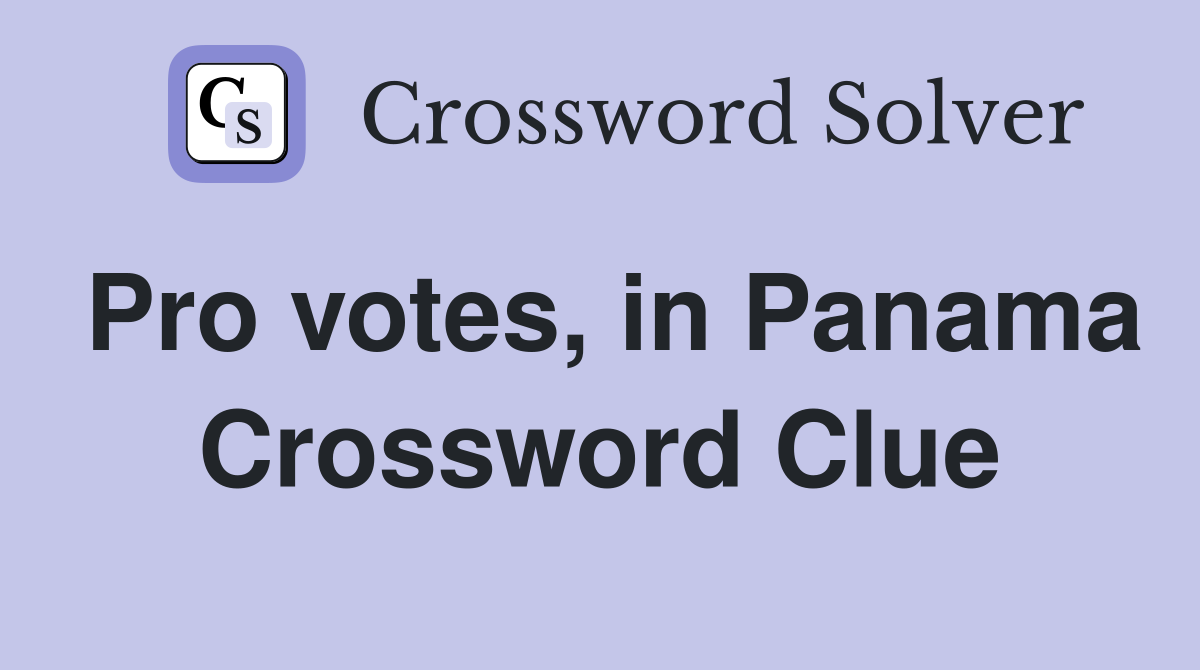 Pro votes, in Panama Crossword Clue