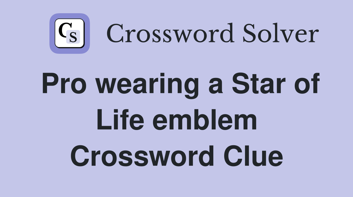 Pro wearing a Star of Life emblem Crossword Clue