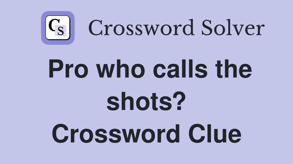 Pro who calls the shots? Crossword Clue