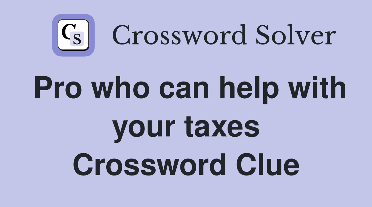 Pro who can help with your taxes Crossword Clue