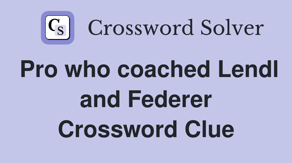 Pro who coached Lendl and Federer Crossword Clue