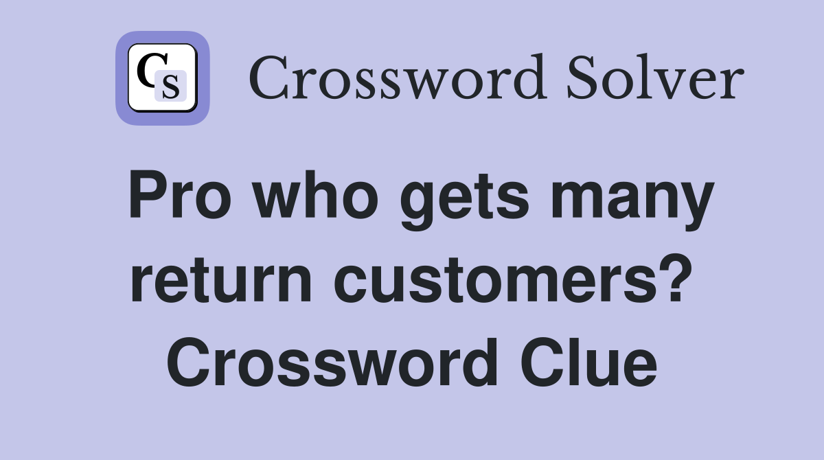 Pro who gets many return customers? Crossword Clue